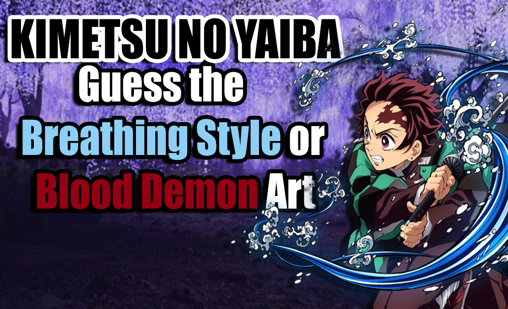 Kimetsu no Yaiba - Guess the Breathing Style or Blood Demon Art